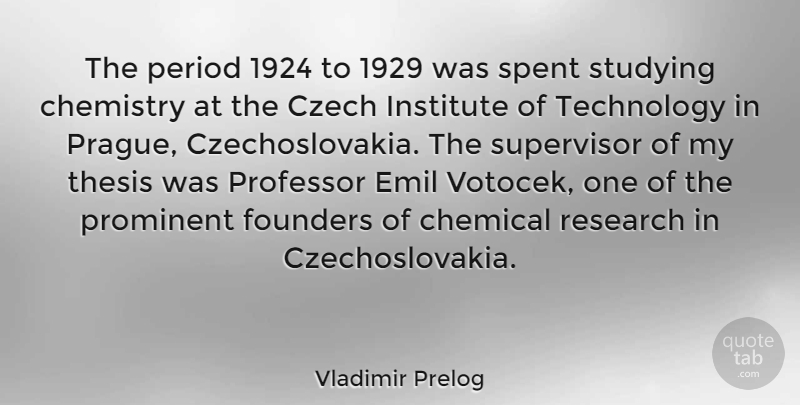 Vladimir Prelog Quote About Chemical, Chemistry, Czech, Founders, Institute: The Period 1924 To 1929...