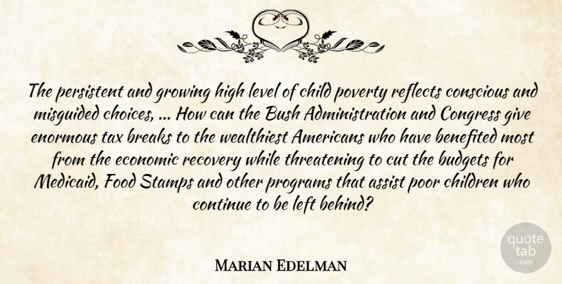 Marian Edelman Quote About Assist, Breaks, Budgets, Bush, Child: The Persistent And Growing High...