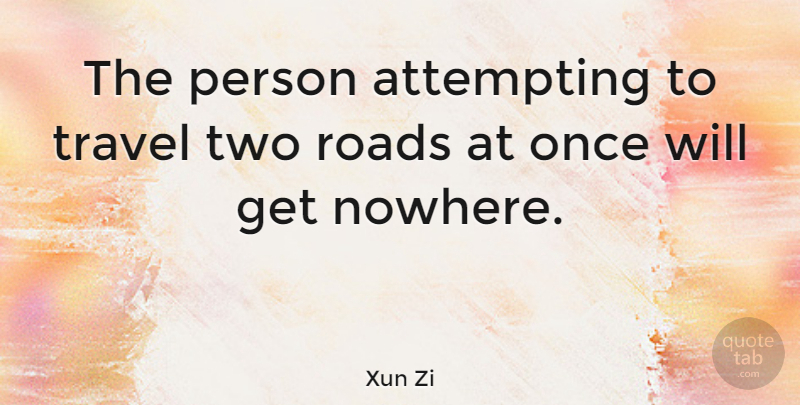 Xun Zi Quote About Attempting, Chinese Philosopher, Travel: The Person Attempting To Travel...