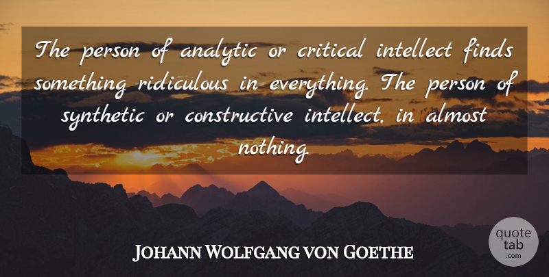Johann Wolfgang von Goethe Quote About Criticism, Ridiculous, Synthetic: The Person Of Analytic Or...