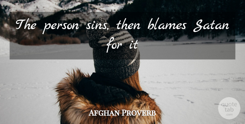 Afghan Proverb Quote About Blames, Satan: The Person Sins Then Blames...