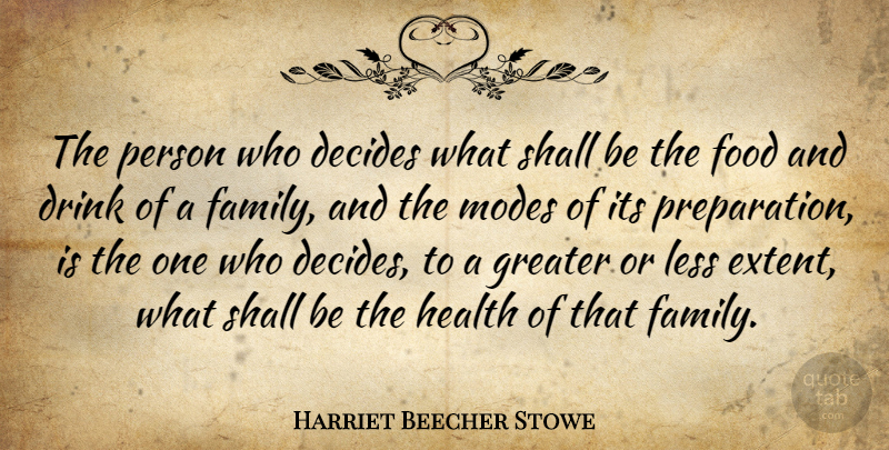 Harriet Beecher Stowe Quote About Cooking, Preparation, Drink: The Person Who Decides What...