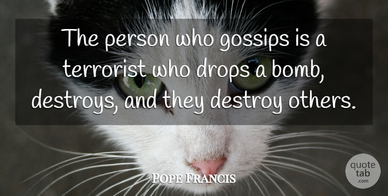 Pope Francis Quote About Gossip, Bombs, Terrorist: The Person Who Gossips Is...
