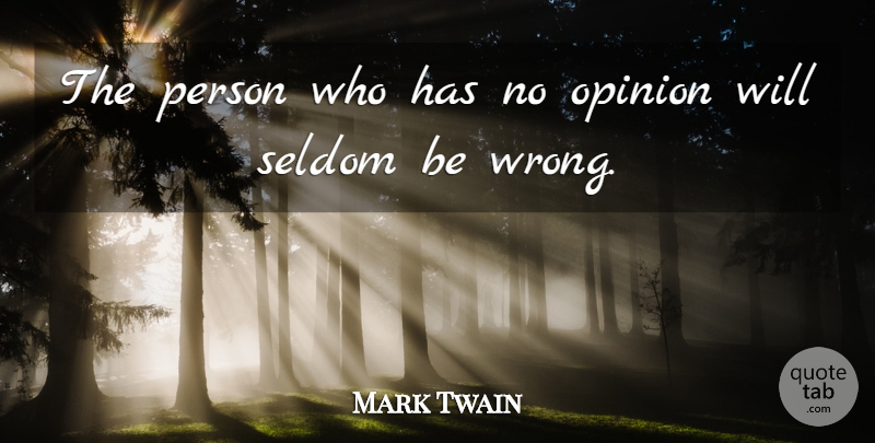 Mark Twain Quote About Opinion, Persons: The Person Who Has No...