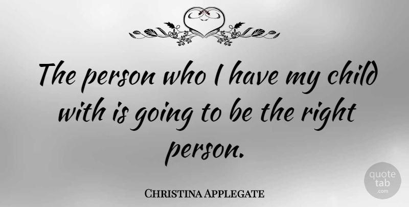 Christina Applegate Quote About Children, My Children, Persons: The Person Who I Have...