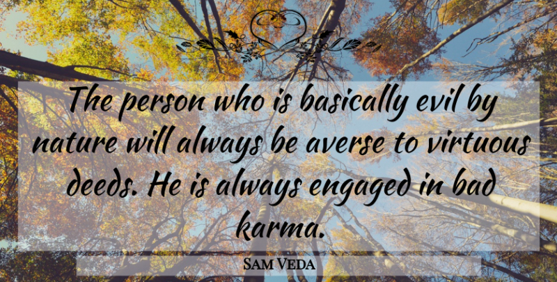 Sam Veda Quote About Averse, Bad, Basically, Engaged, Evil: The Person Who Is Basically...