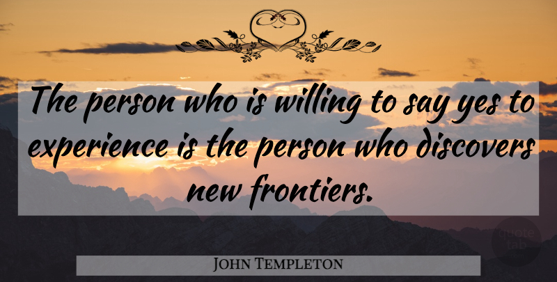 John Templeton Quote About Willing, Persons, New Frontiers: The Person Who Is Willing...