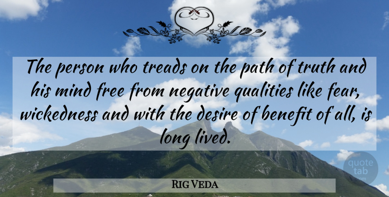 Rig Veda Quote About Benefit, Desire, Free, Mind, Negative: The Person Who Treads On...