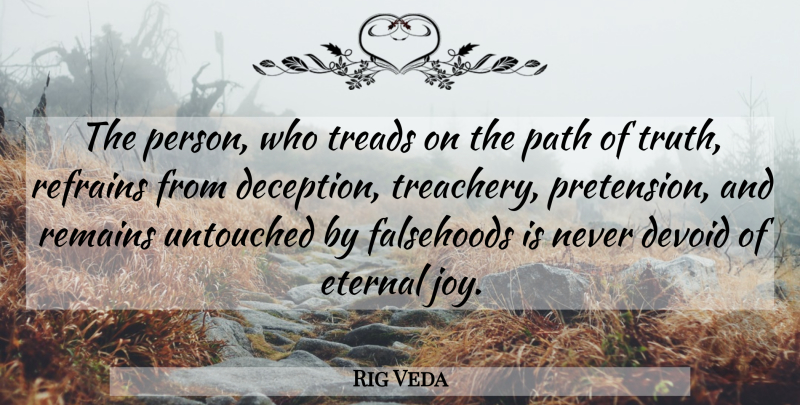 Rig Veda Quote About Devoid, Eternal, Falsehoods, Path, Remains: The Person Who Treads On...
