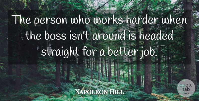 Napoleon Hill Quote About Jobs, Hard Work, Boss: The Person Who Works Harder...