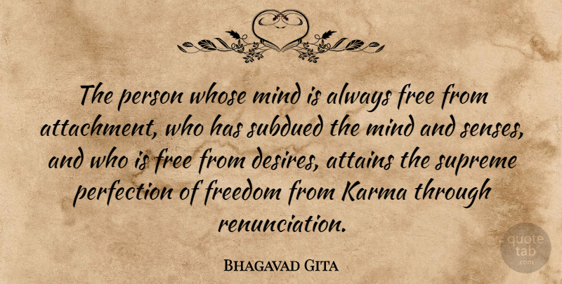 Bhagavad Gita Quote About Attains, Free, Freedom, Karma, Mind: The Person Whose Mind Is...