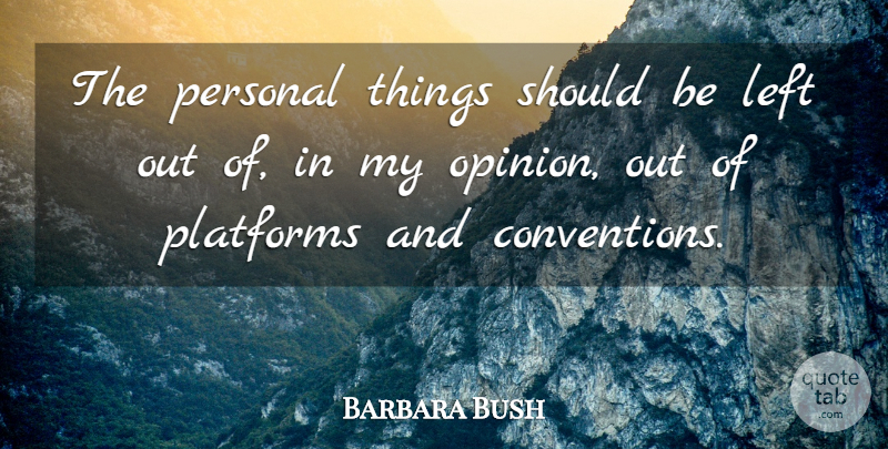 Barbara Bush Quote About Opinion, Should, Conventions: The Personal Things Should Be...