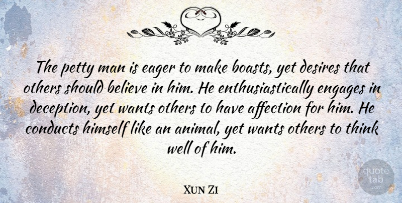 Xun Zi Quote About Believe, Chinese Philosopher, Desires, Eager, Himself: The Petty Man Is Eager...