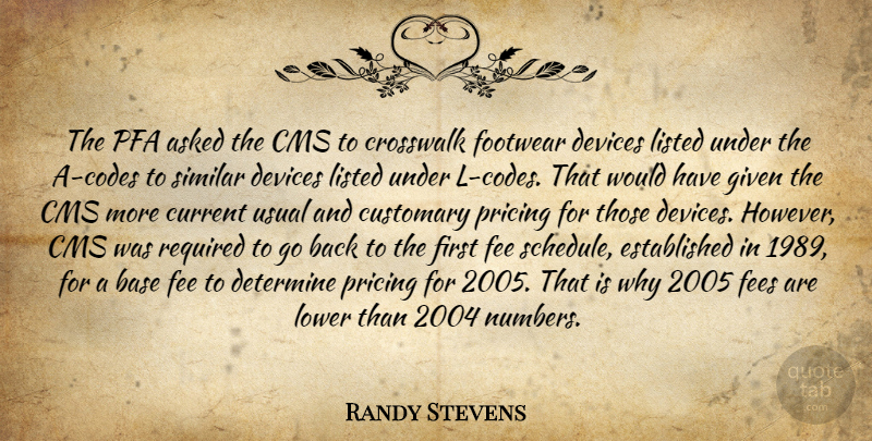 Randy Stevens Quote About Asked, Base, Current, Determine, Devices: The Pfa Asked The Cms...