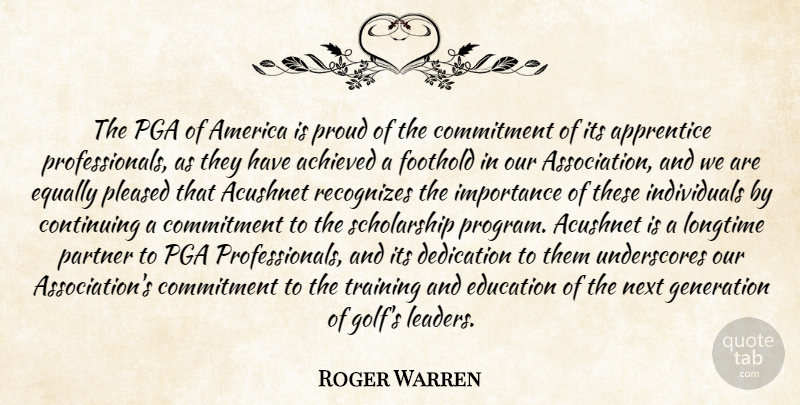 Roger Warren Quote About Achieved, America, Apprentice, Commitment, Continuing: The Pga Of America Is...
