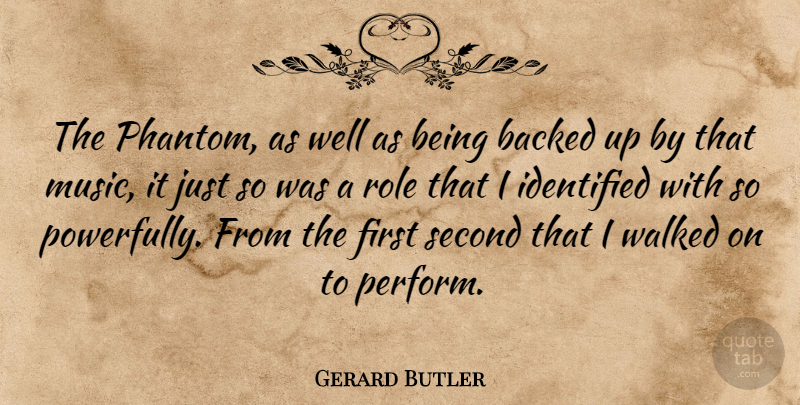 Gerard Butler Quote About Phantoms, Firsts, Roles: The Phantom As Well As...