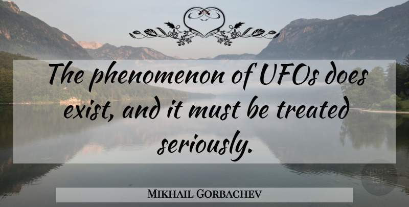 Mikhail Gorbachev Quote About Doe, Ufo, Extraterrestrial: The Phenomenon Of Ufos Does...