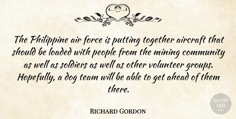 Richard Gordon Quote About Ahead, Air, Aircraft, Community, Dog: The Philippine Air Force Is...
