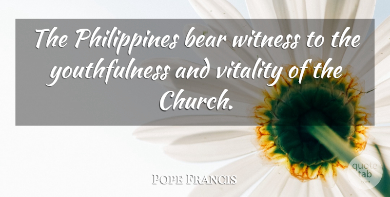 Pope Francis Quote About Church, Philippines, Bears: The Philippines Bear Witness To...