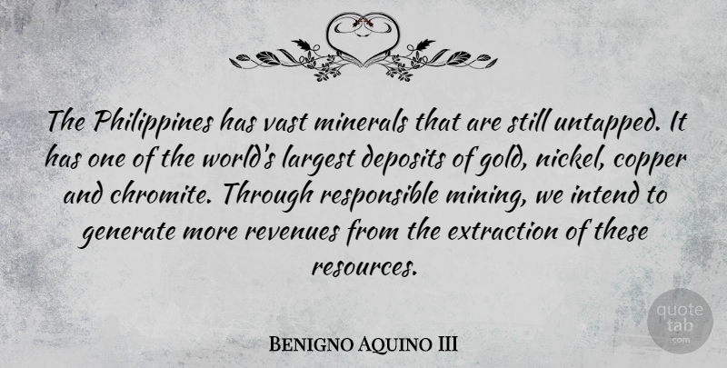 Benigno Aquino III Quote About Uranium Mining, Gold, World: The Philippines Has Vast Minerals...