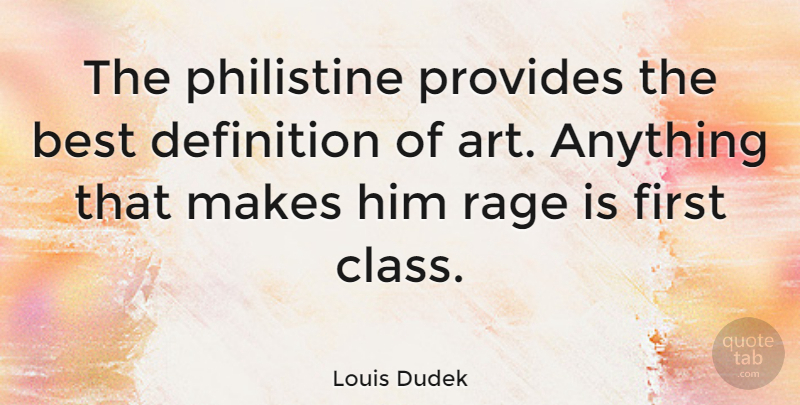 Louis Dudek Quote About Art, Class, Definitions: The Philistine Provides The Best...