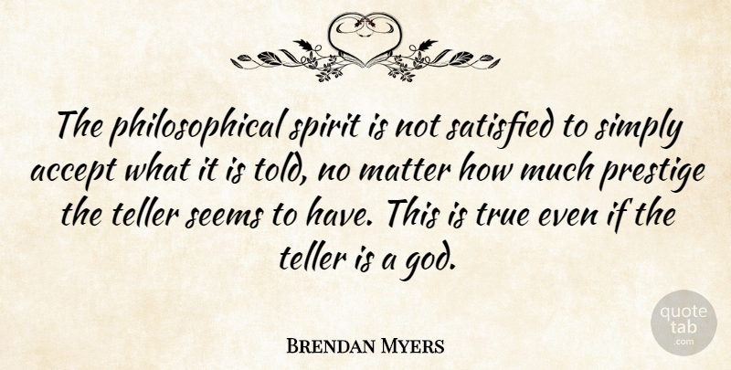 Brendan Myers Quote About Philosophical, Matter, Spirit: The Philosophical Spirit Is Not...