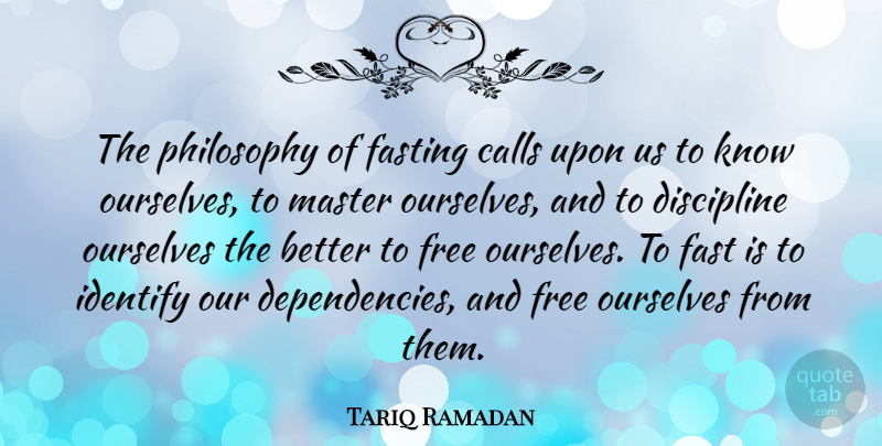 Tariq Ramadan Quote About Philosophy, Discipline, Fasting: The Philosophy Of Fasting Calls...
