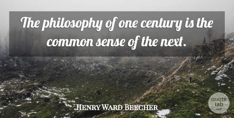 Henry Ward Beecher Quote About Wisdom, Philosophy, War: The Philosophy Of One Century...