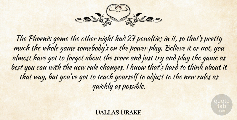 Dallas Drake Quote About Adjust, Almost, Believe, Best, Forget: The Phoenix Game The Other...
