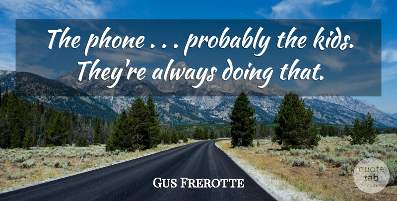 Gus Frerotte Quote About Phone: The Phone Probably The Kids...