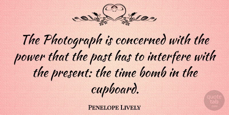 Penelope Lively Quote About Photography, Past, Bombs: The Photograph Is Concerned With...