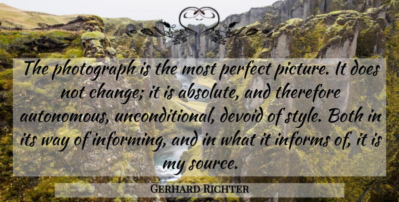 Gerhard Richter Quote About Photography, Perfect, Style: The Photograph Is The Most...