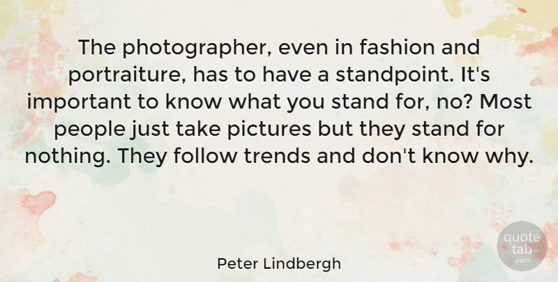 Peter Lindbergh Quote About Fashion, People, Important: The Photographer Even In Fashion...