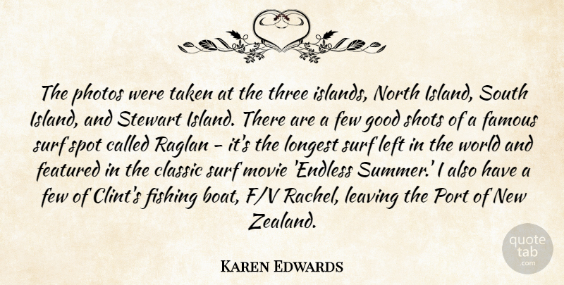 Karen Edwards Quote About Classic, Famous, Featured, Few, Fishing: The Photos Were Taken At...
