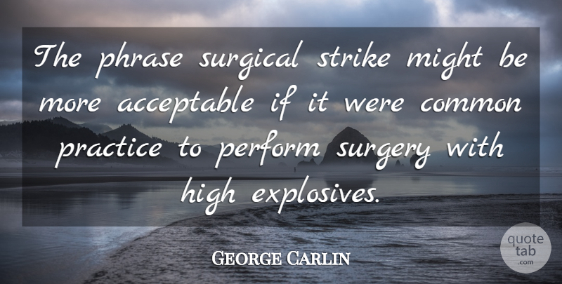 George Carlin Quote About Practice, Might, Phrases: The Phrase Surgical Strike Might...
