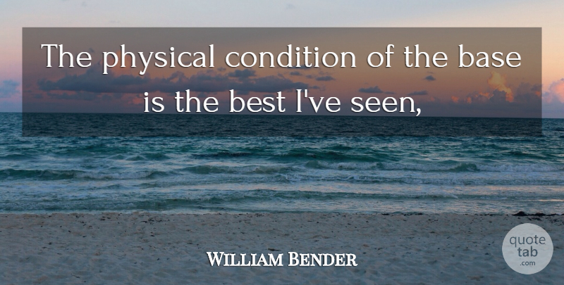 William Bender Quote About Base, Best, Condition, Physical: The Physical Condition Of The...