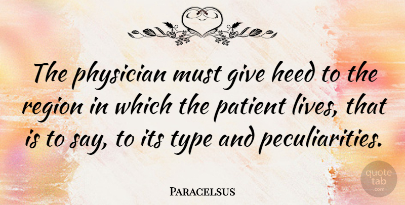 Paracelsus Quote About Giving, Physicians, Patient: The Physician Must Give Heed...