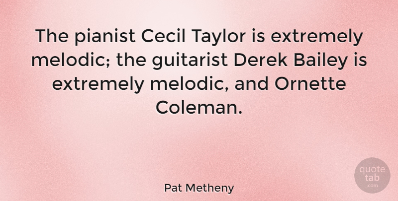 Pat Metheny Quote About Cecil, Pianist, Taylor: The Pianist Cecil Taylor Is...