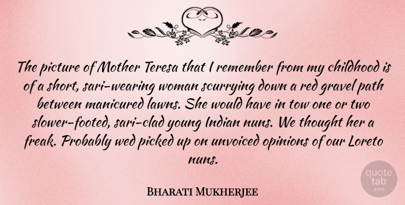 Bharati Mukherjee Quote About Mother, Two, Childhood: The Picture Of Mother Teresa...