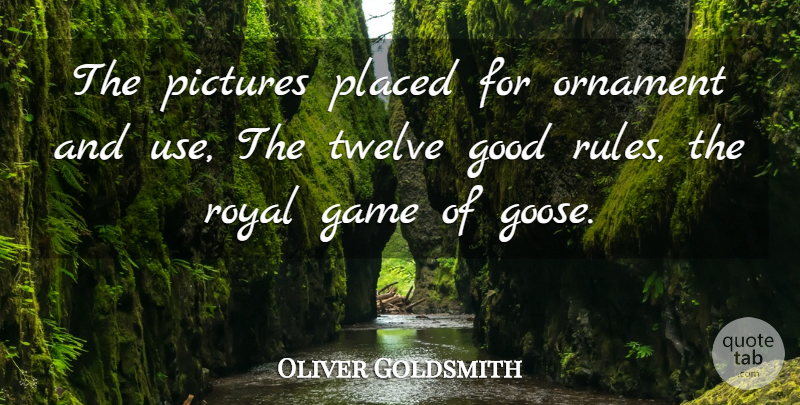 Oliver Goldsmith Quote About Games, Gambling, Ornaments: The Pictures Placed For Ornament...