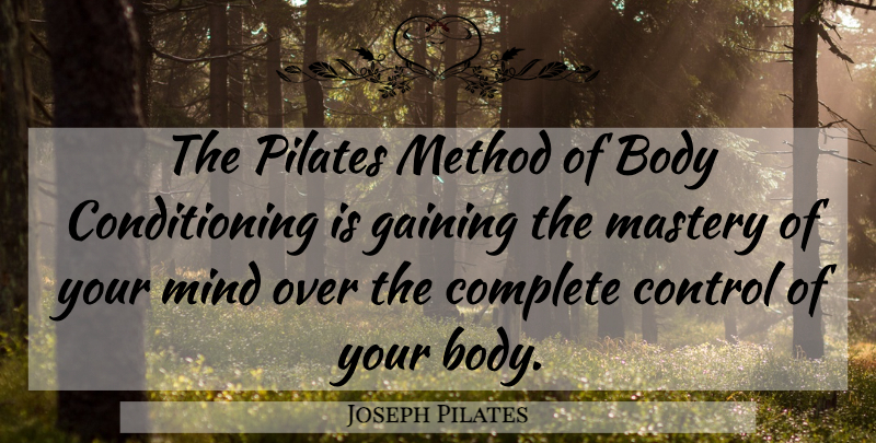 Joseph Pilates Quote About Mind, Body, Pilates: The Pilates Method Of Body...
