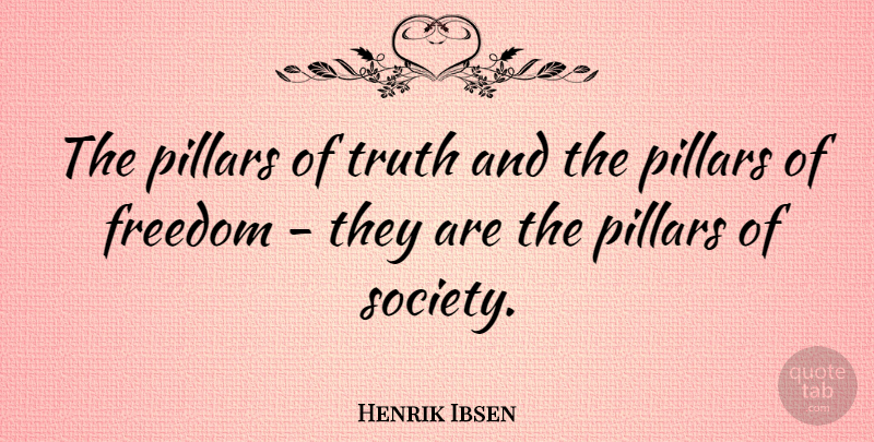 Henrik Ibsen Quote About Freedom, Pillars, Truth: The Pillars Of Truth And...