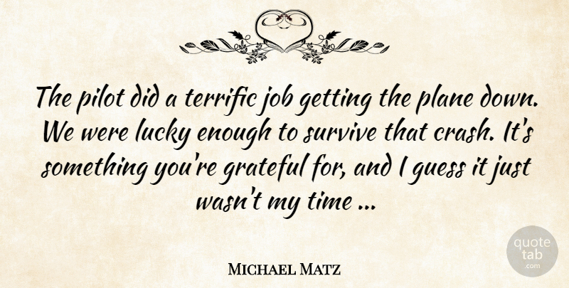 Michael Matz Quote About Grateful, Guess, Job, Lucky, Pilot: The Pilot Did A Terrific...