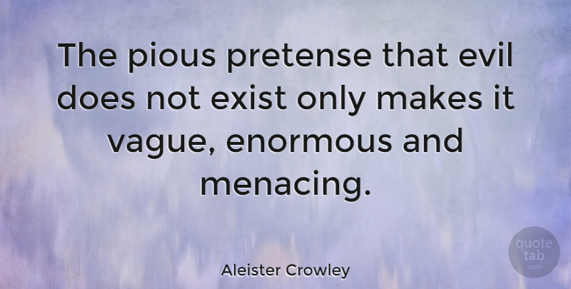 Aleister Crowley Quote About Evil, Vagueness, Doe: The Pious Pretense That Evil...