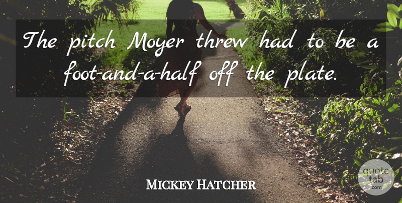 Mickey Hatcher Quote About Pitch, Threw: The Pitch Moyer Threw Had...
