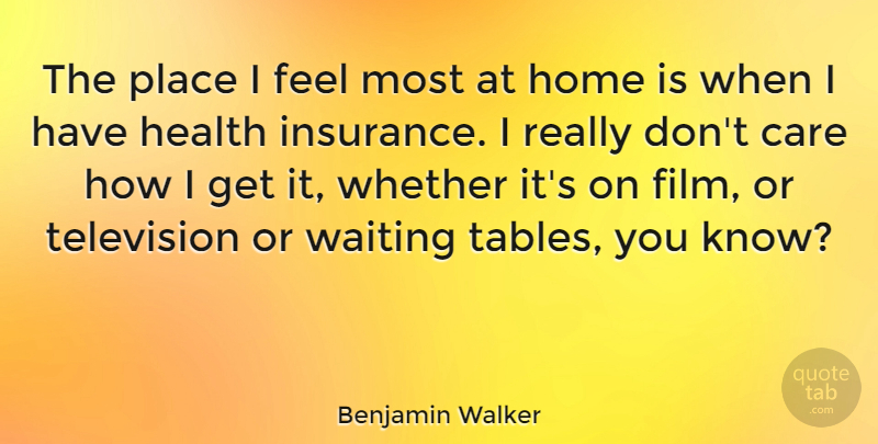 Benjamin Walker Quote About Home, Waiting, Television: The Place I Feel Most...