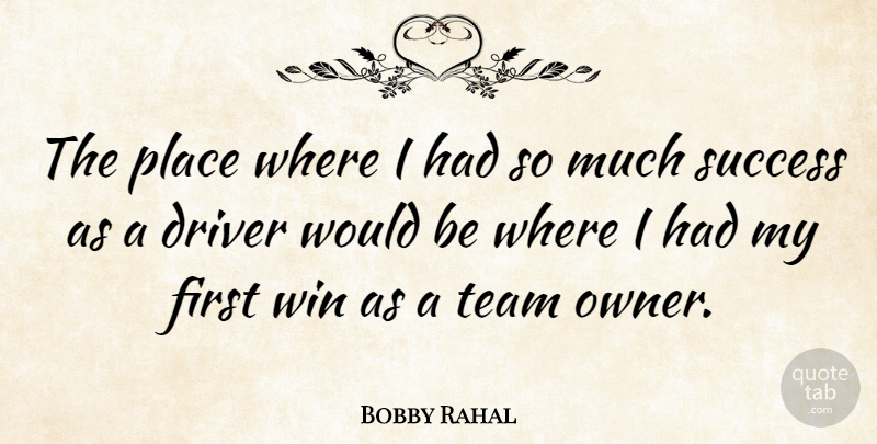 Bobby Rahal Quote About Team, Winning, Firsts: The Place Where I Had...