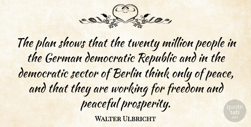 Walter Ulbricht Quote About Peace, Thinking, People: The Plan Shows That The...