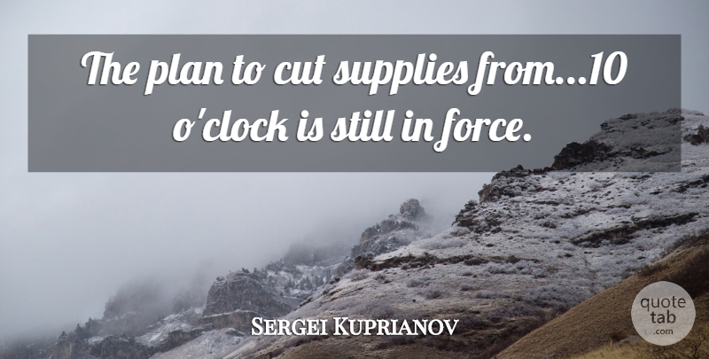 Sergei Kuprianov Quote About Cut, Plan, Supplies: The Plan To Cut Supplies...