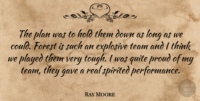 Ray Moore Quote About Explosive, Forest, Gave, Hold, Plan: The Plan Was To Hold...
